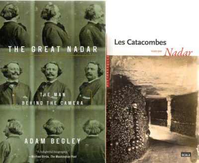 The Great Nadar - The Man behind the Camera. + Les Catacombes vue par Nadar [Scala, 2016. 64 pp.]. NADAR - Adam BEGLEY