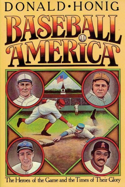 Baseball America. The Heroes of the Game and the Times of Their Glory. HONIG, Donald