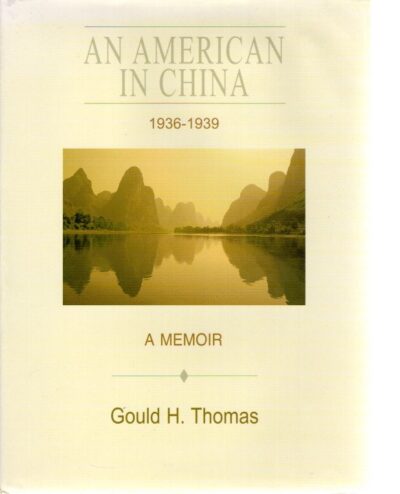 An American in China 1936-1939 - A Memoir by Gould H. Thomas. THOMAS, Gould A.