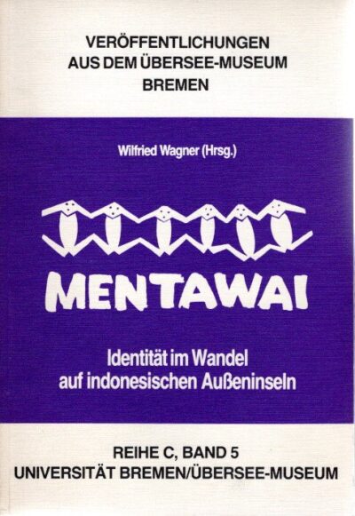 Mentawai - Identität im Wandel auf indonesischen Ausseninseln. WAGNER, Wilfried [Hrsg.]