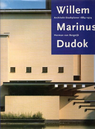 Willem Marinus Dudok - Architekt-Stadtplaner 1884-1974. DUDOK - BERGEIJK, Herman van