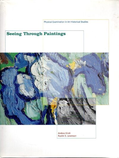Seeing Through Paintings - Physical Examination in Art Historical Studies. KIRSH, Andrea & Rustin S. LEVENSON