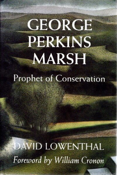 George Perkins Marsh - Prophet of Conservation. LOWENTHAL, David