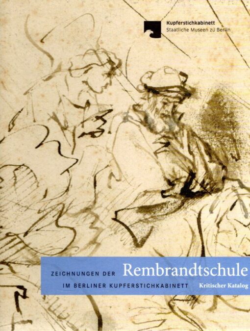 Zeichnungen der Rembrandtschule im Berliner Kupferstichkabinett - Kritischer Katalog. BEVERS, Holm