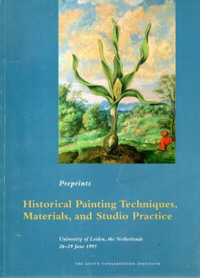 Historical Painting Techniques, Materials, and Studio Practice - Preprints of a Symposium University of Leiden, the Netherlands 26-29 June 1995. WALLERT, Arie, Erma HERMENS & Marja PEEK