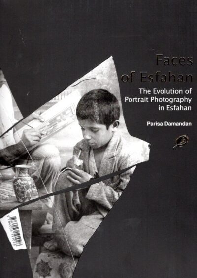 Faces of Esfahan: The Evolution of Portrait Photography in Esfahan. DAMANDAN, Parisa
