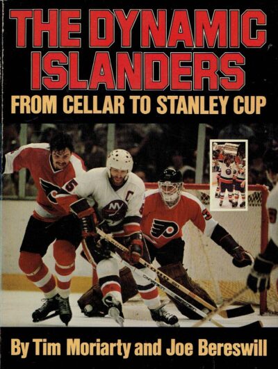 The Dynamic Islanders. From Cellar to Stanley Cup. MORIARTY, Tim and Joe BERESWILL