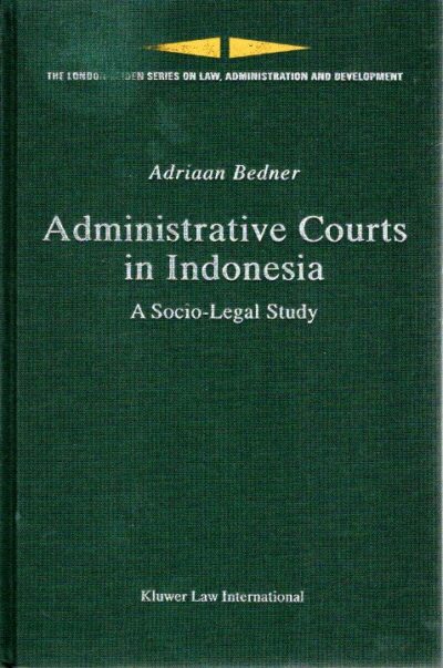 Administrative Courts in Indonesia - A Socio-Legal Study. BEDNER, Adriaan