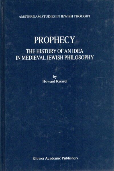 Phrophecy - The History of an Idea in Medieval Jewish Philosophy. KREISEL, Howard