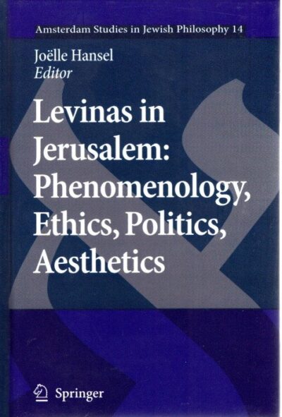 Levinas in Jerusalem: Phenomenology, Ethics, Politics, Aesthetics. HANSEL, Joëlle [Ed.]
