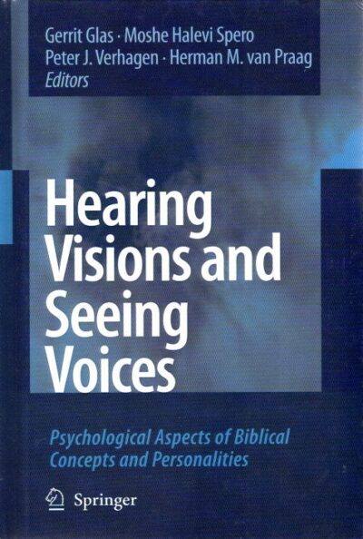 Hearing Visions and Seeing Voices - Psychological Aspects of Biblical Concepts and Personalities. GLAS, Gerrit, Moshe Halevi SPERO, Peter J. VERHAGEN, Herman M. van PRAAG [Eds]