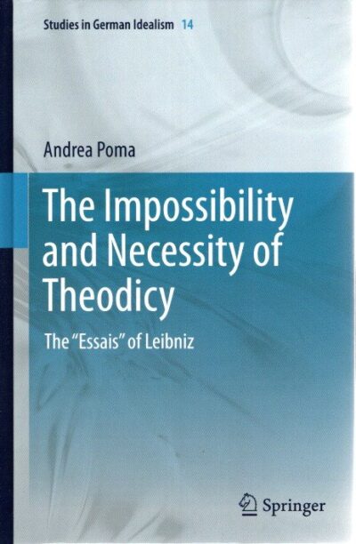 The Impossibility and Necessity of Theodicy - The 'Essais' of Leibniz. POMA, Andrea