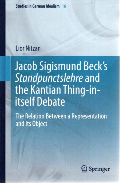 Jacob Sigismund Beck's Standpunctslehre and the Kantian Thing-in-itself Debate - The Relation Between a Representation and its Object. NITZAN, Lior