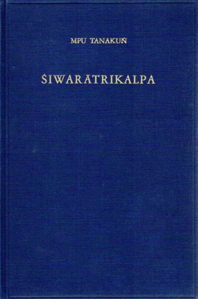 Siwaratrikalpa of Mpu Tanakun - An Old Javanese poem, its Indian source and Balinese illustrations by A. Teeuw, S.O. Robson, Th.P. Galestin, P.J. Worsley & P.J. Zoetmulder. TANAKUN, Mpu