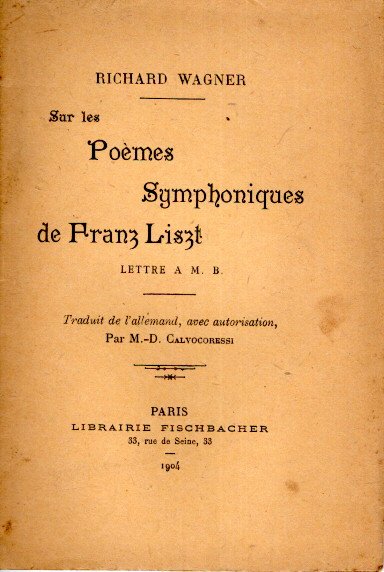 Sur les Poèmes Symphoniques de Franz Liszt - Lettre A.M.B. - Traduit de l'allemand, avec autorisation, par M.-D. Calvocoressi. LISZT - Richard WAGNER