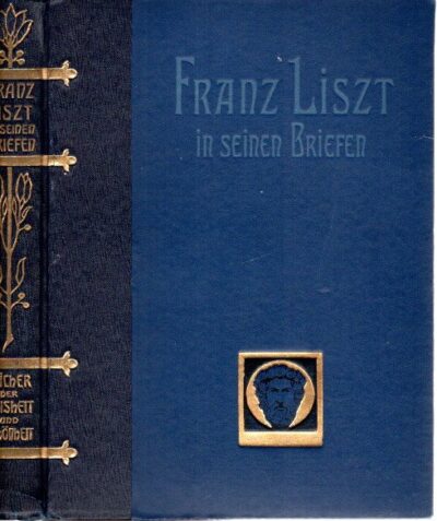 Franz Liszt in seinen Briefen. Erstes bis fünftes Tausend. Buchschmuck von Franz Stassen. LISZT - Edward REUSS