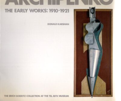 Archipenko - The early works: 1910-1921 - The Erich Goeritz Collection at the Tel Aviv Museum. [Second edition]. + Alexander Archipenko - A Centennial Tribute. ARCHIPENKO - Donald KARSHAN