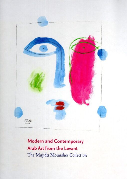 Modern and Contemporary Arab Art from the Levant - The Majida Mouasher Collection. MOUASHER, M. [Ed.]