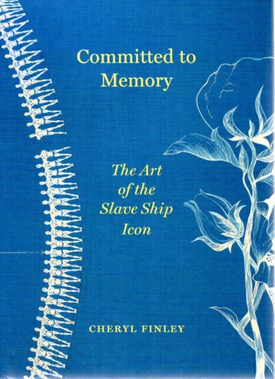 Committed to Memory: The Art of the Slave Ship Icon. FINLEY, Cheryl
