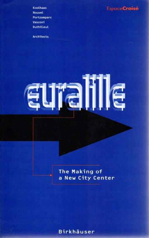 Euralille -The Making of a New City Center. - Koolhaas - Nouvel - Portzamparc - Vasconi - Duthilleul - Architects. ESPACE CROISÉ [Ed..] - [Rem KOOLHAAS]