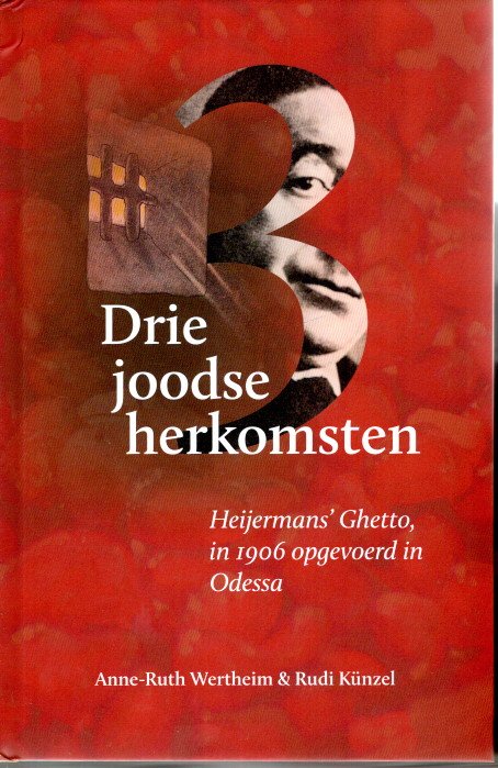 Drie joodse herkomsten - Heijermans' Ghetto, in 1906 opgevoerd in Odessa. WERTHEIM, Anne-Ruth & Rudi KÜNZEL