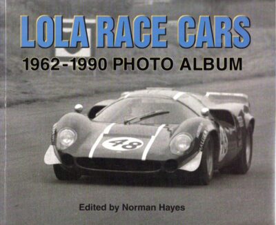Lola Race Cars - 1962-1990 Photo Album. HAYES, Norman [Ed.]