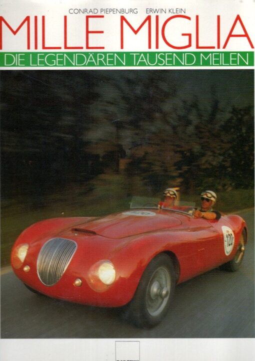Mille Miglia - Die legendären Tausend Meilen. PIEPENBURG, Conrad & Erwin KLEIN