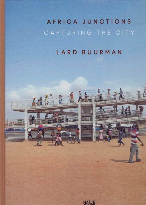 Lard Buurman -  Africa Junctions - Capturing the City. BUURMAN, Lard