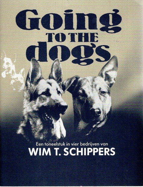 Going to the dogs - Een toneelstuk in vier bedrijven van Wim T. Schippers. SCHIPPERS, Wim T.