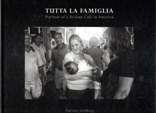Paul Cary Goldberg - Tutta la Famiglia - Portrait of  Sicilian Cafe in America. GOLDBERG, Paul Cary
