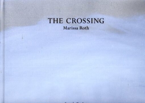 Marissa Roth - The Crossinig. Essays by Pico Iyer. ROTH, Marissa