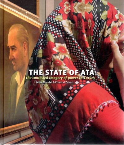 The State of Ata - the contested imagery of power in Turkey. With loose inserted 'Taxi Rides' - a photo novella. [16] p. - [New copy]. MANDEL, Mike & Chantal ZAKARI