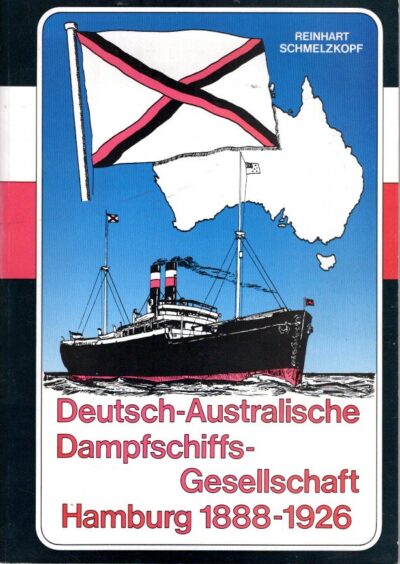 Deutsch-Australische Dampschiffs-Gesellschaft Hamburg 1888-1926. SCHMELZKOPF, Reinhart