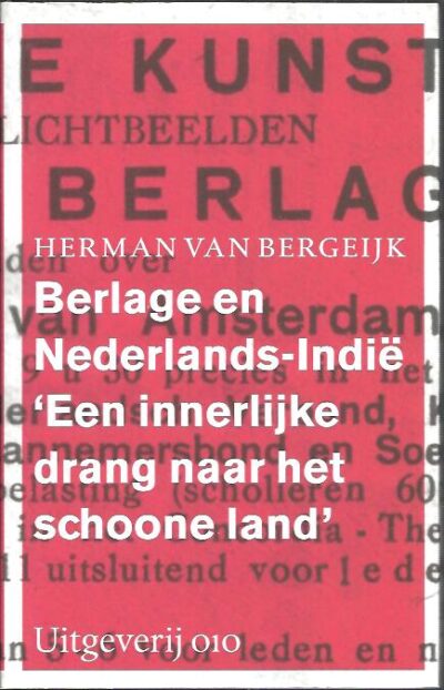 Berlage en Nederlands-Indië 'Een innerlijke drang naar het schoone land'. [New] BERGEIJK, Herman van