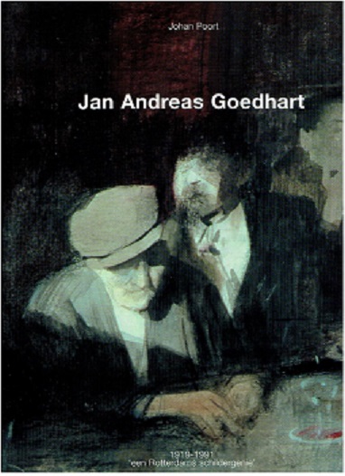 Jan Andreas Goedhart 1919-1991 'een Rotterdams schildergenie'. Research Lijda Brockbernd. Inleiding Dolf Welling. POORT, Johan