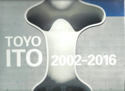 GA Architect - Toyo Ito 2002-2016. ITO, Toyo
