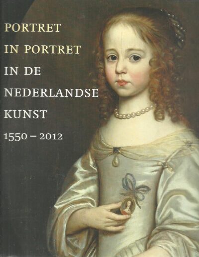 Portret in portret in de Nederlandse kunst 1550-2012. CRAFT-GIEPMANS, Sabine & Annette de VRIES