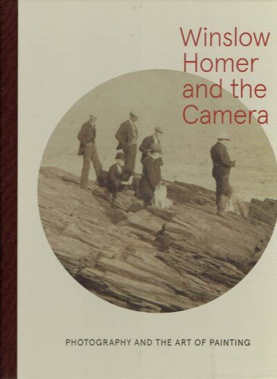 Winslow Homer and the Camera - Photography and the Art of Painting. - [New]. BYRD, Dana E. & Frank H. GOODYEAR