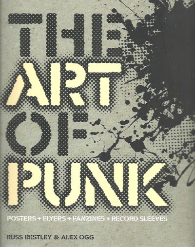 The Art of Punk. [Posters + Flyers + Fanzines + Record sleeves]. BESTLEY, Russ & Alex OGG