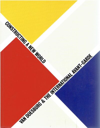 Van Doesburg & the International Avant-Garde - Constructing a New World. DOESBURG - FABRE, Gladys & Doris WINTGENS HÖTTE [Ed.]