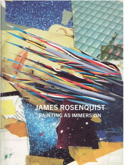 James Rosenquist - Painting as immersion. [New]. DIEDERICH, Stephan & Yilmaz DZIEWIOR [Eds]