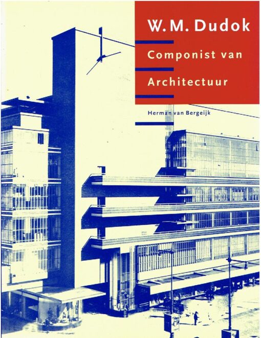W.M. Dudok - Componist van Architectuur. [los bijgevoegd: De Gooi- en Eemlander - Speciale uitgave ter gelegenheid van de Dudok Manifestatie '96] BERGEIJK, Herman van