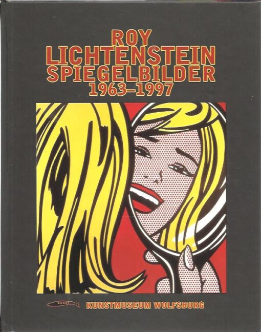 Roy Lichtenstein Spiegelbilder 1963-1997. LUTGENS, Annelie [Red.]