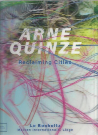 Arne Quinze - Reclaiming cities / Se réapproprier les villes. QUINZE, Arne