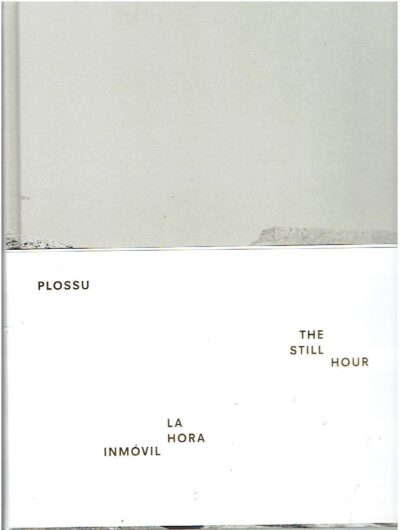 Bernard Plossu - The Still Hour - La hora immóvil. Texts  / textos Ricardo Vazquez & Juan Manuel Bonet. PLOSSU, Bernard