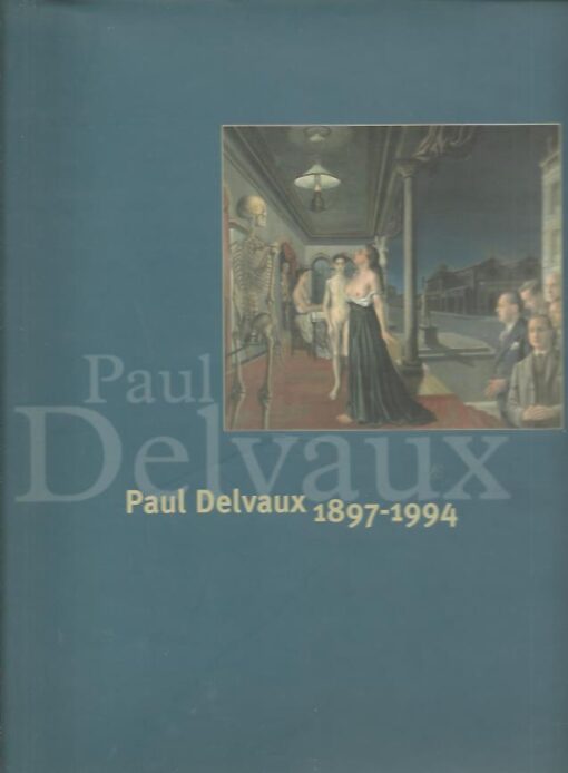 Paul Delvaux 1897-1994. Koninklijke Musea voor Schone Kunsten van België, Brussel. DELVAUX, Paul