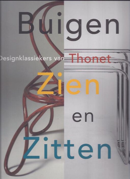 Buigen Zien en Zitten. Designklassiekers van Thonet. GAILLARD, Karin