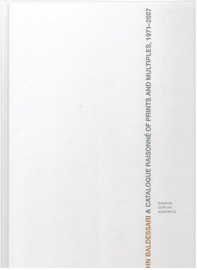John Baldessari - A Catalogue Raisonné of Prints and Multiples 1971-2007. [New]. BALDESSARI - HUROWITZ, Sharon Coplan