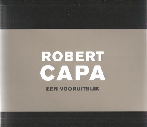Robert Capa - een vooruitblik. [New]. CAPA - Sandrine CARNEROLI & Patricia d'OREYER