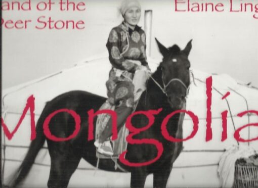 Elaine Ling - Mongolia - Land of the Deer Stone. Introduction by Alison Devine Nordström. Essays by William W. Fitzhugh and Thubten Konchog Norbu. - [Signed]]. LING, Elaine